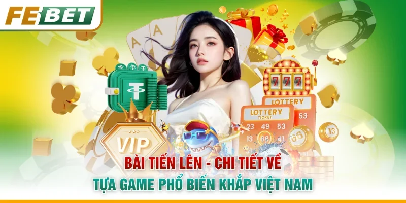 Bài Tiến Lên - Chi Tiết Về Tựa Game Phổ Biến Khắp Việt Nam