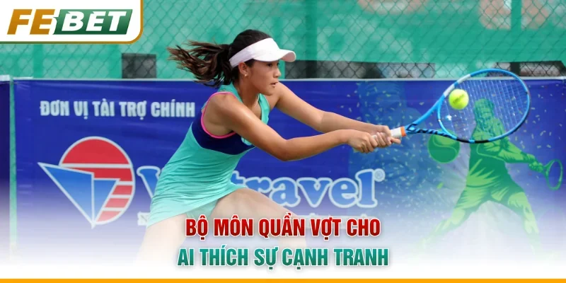 Bộ môn quần vợt cho ai thích sự cạnh tranh