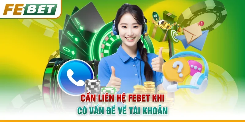 Cần liên hệ Febet khi có vấn đề về tài khoản