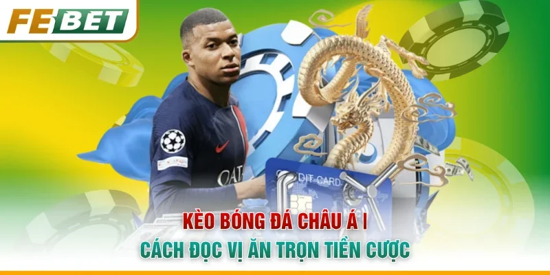 Kèo Bóng Đá Châu Á | Cách Đọc Vị Ăn Trọn Tiền Cược