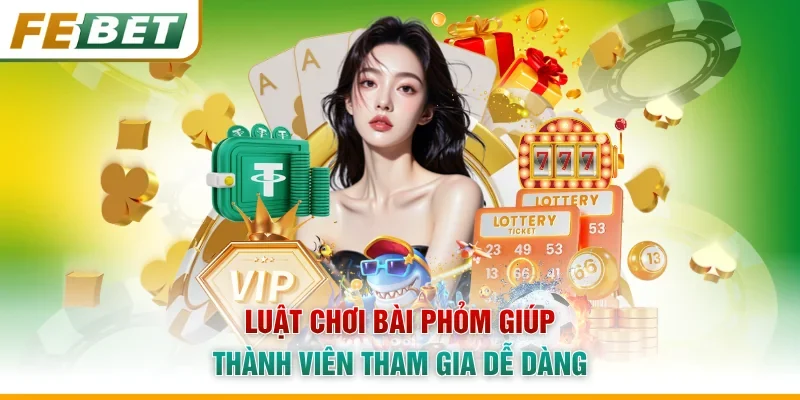 Luật chơi bài phỏm giúp thành viên tham gia dễ dàng