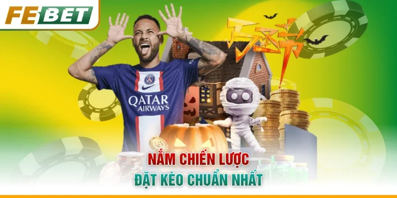 Nắm chiến lược đặt kèo chuẩn nhất