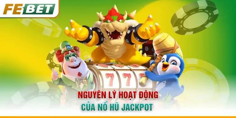 Nguyên lý hoạt động của nổ hũ jackpot