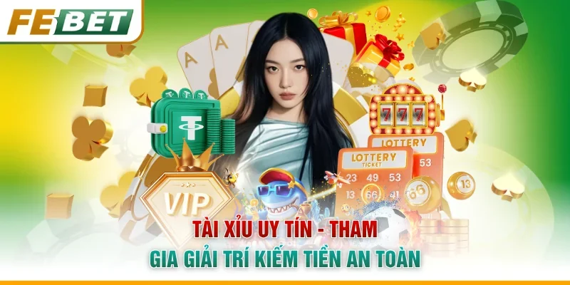 Tài Xỉu Uy Tín - Tham Gia Giải Trí Kiếm Tiền An Toàn