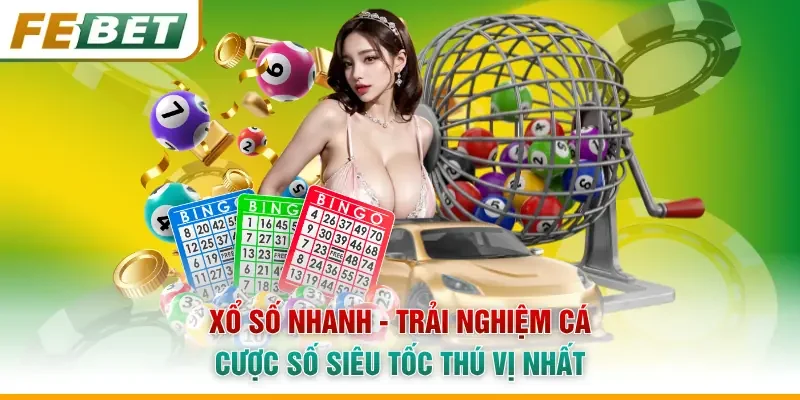 Xổ Số Nhanh - Trải Nghiệm Cá Cược Số Siêu Tốc Thú Vị Nhất